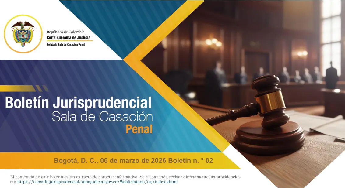 Boletín Jurisprudencial - Sala de Casación Penal - 06 de marzo 2026